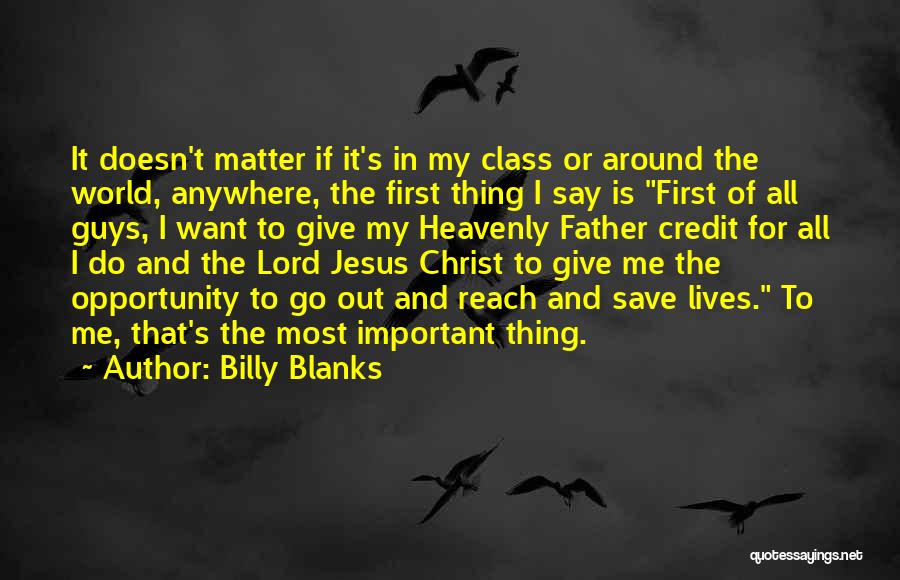 Billy Blanks Quotes: It Doesn't Matter If It's In My Class Or Around The World, Anywhere, The First Thing I Say Is First