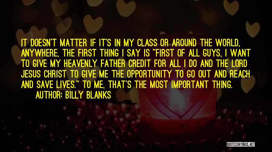 Billy Blanks Quotes: It Doesn't Matter If It's In My Class Or Around The World, Anywhere, The First Thing I Say Is First
