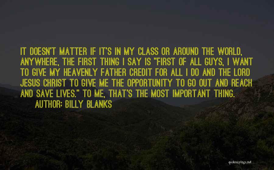 Billy Blanks Quotes: It Doesn't Matter If It's In My Class Or Around The World, Anywhere, The First Thing I Say Is First