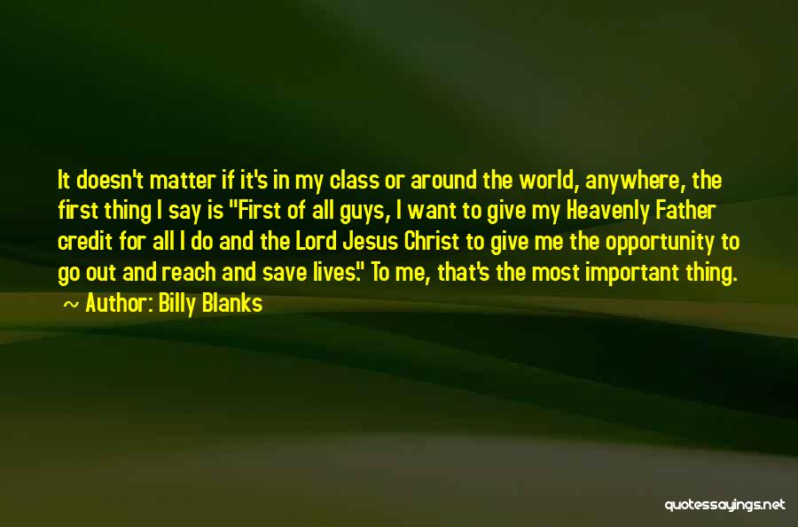 Billy Blanks Quotes: It Doesn't Matter If It's In My Class Or Around The World, Anywhere, The First Thing I Say Is First