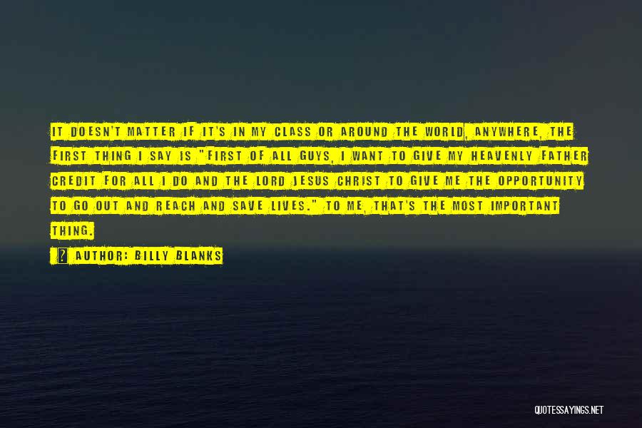 Billy Blanks Quotes: It Doesn't Matter If It's In My Class Or Around The World, Anywhere, The First Thing I Say Is First