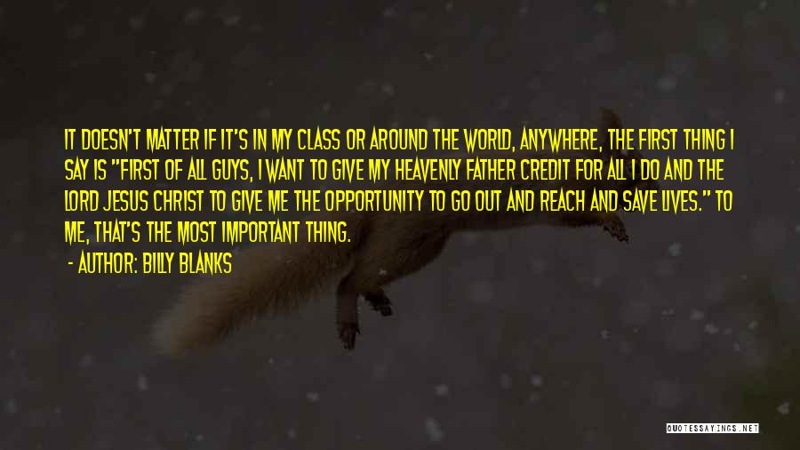 Billy Blanks Quotes: It Doesn't Matter If It's In My Class Or Around The World, Anywhere, The First Thing I Say Is First