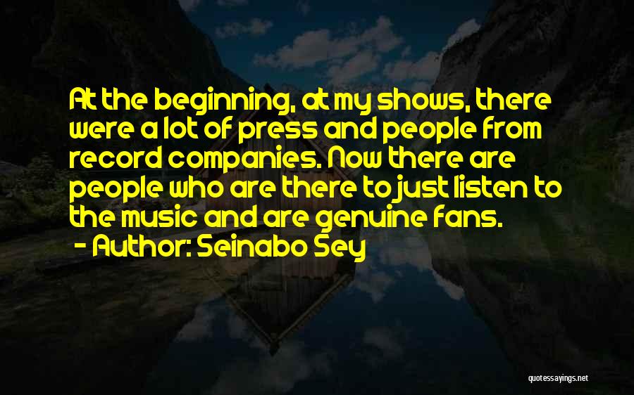 Seinabo Sey Quotes: At The Beginning, At My Shows, There Were A Lot Of Press And People From Record Companies. Now There Are