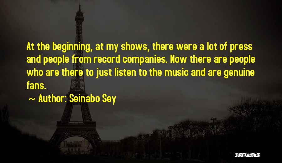 Seinabo Sey Quotes: At The Beginning, At My Shows, There Were A Lot Of Press And People From Record Companies. Now There Are