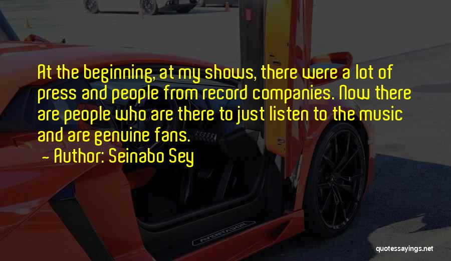 Seinabo Sey Quotes: At The Beginning, At My Shows, There Were A Lot Of Press And People From Record Companies. Now There Are
