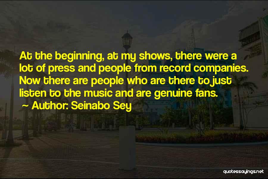 Seinabo Sey Quotes: At The Beginning, At My Shows, There Were A Lot Of Press And People From Record Companies. Now There Are