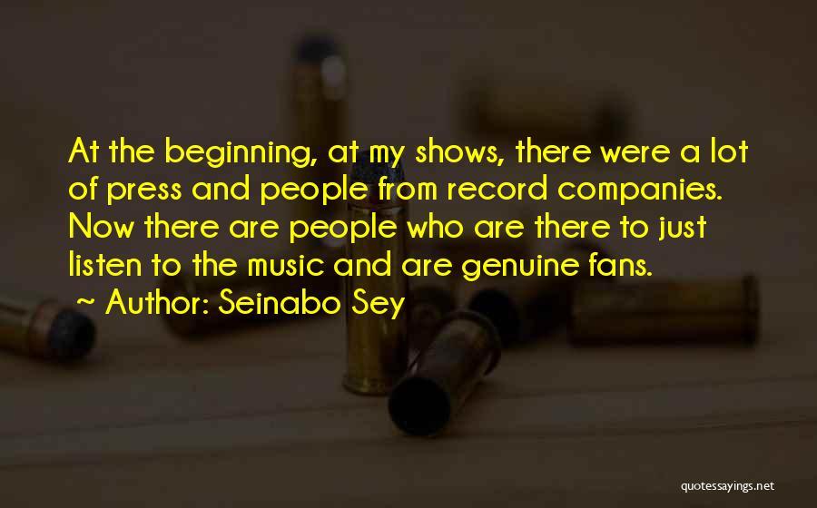 Seinabo Sey Quotes: At The Beginning, At My Shows, There Were A Lot Of Press And People From Record Companies. Now There Are