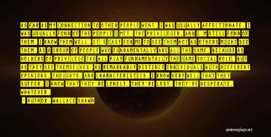 Wallace Shawn Quotes: As Far As My Connection To Other People Went, I Was Usually Affectionate. I Was Usually Fond Of The People