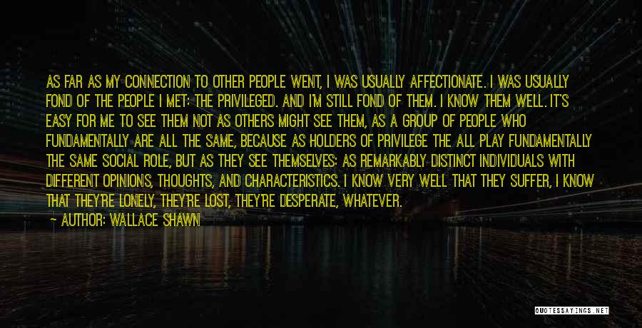 Wallace Shawn Quotes: As Far As My Connection To Other People Went, I Was Usually Affectionate. I Was Usually Fond Of The People