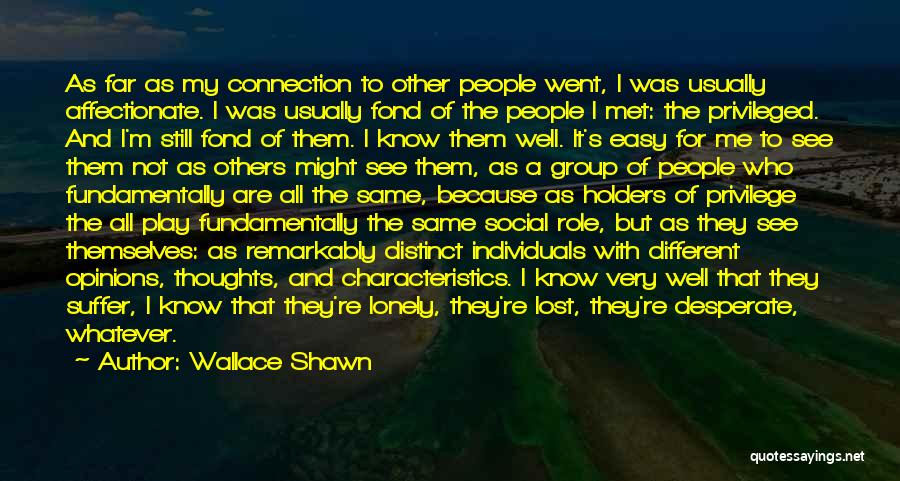 Wallace Shawn Quotes: As Far As My Connection To Other People Went, I Was Usually Affectionate. I Was Usually Fond Of The People