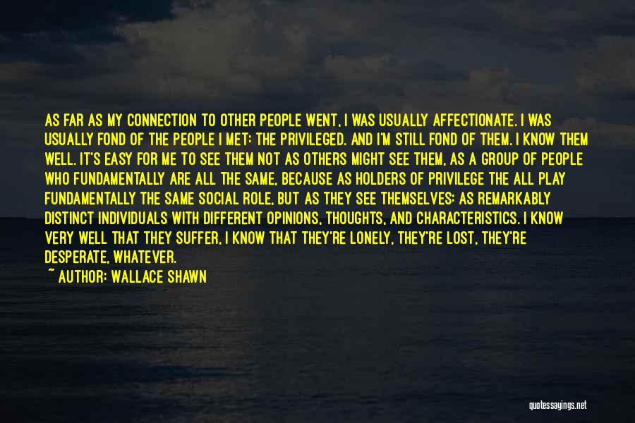 Wallace Shawn Quotes: As Far As My Connection To Other People Went, I Was Usually Affectionate. I Was Usually Fond Of The People