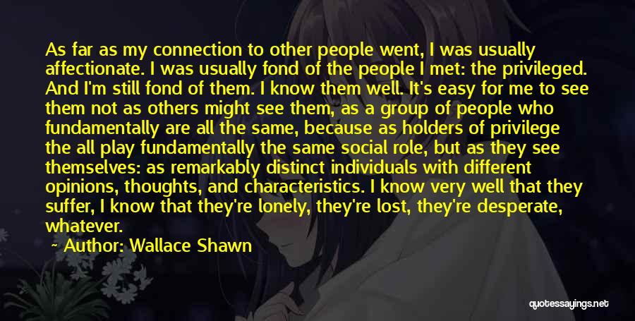 Wallace Shawn Quotes: As Far As My Connection To Other People Went, I Was Usually Affectionate. I Was Usually Fond Of The People