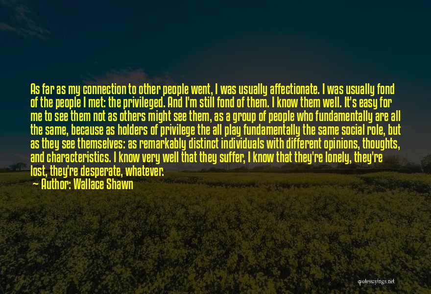 Wallace Shawn Quotes: As Far As My Connection To Other People Went, I Was Usually Affectionate. I Was Usually Fond Of The People