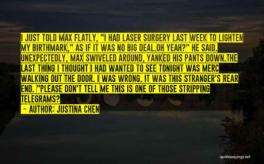 Justina Chen Quotes: I Just Told Max Flatly, I Had Laser Surgery Last Week To Lighten My Birthmark, As If It Was No