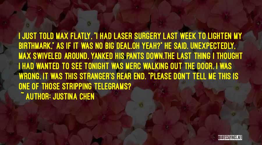 Justina Chen Quotes: I Just Told Max Flatly, I Had Laser Surgery Last Week To Lighten My Birthmark, As If It Was No