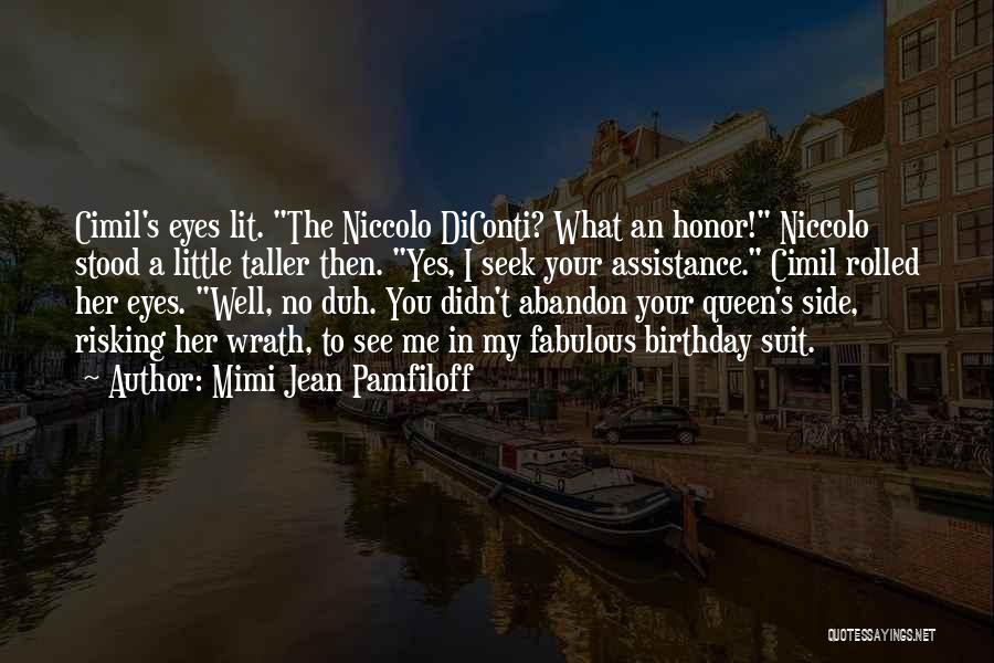 Mimi Jean Pamfiloff Quotes: Cimil's Eyes Lit. The Niccolo Diconti? What An Honor! Niccolo Stood A Little Taller Then. Yes, I Seek Your Assistance.