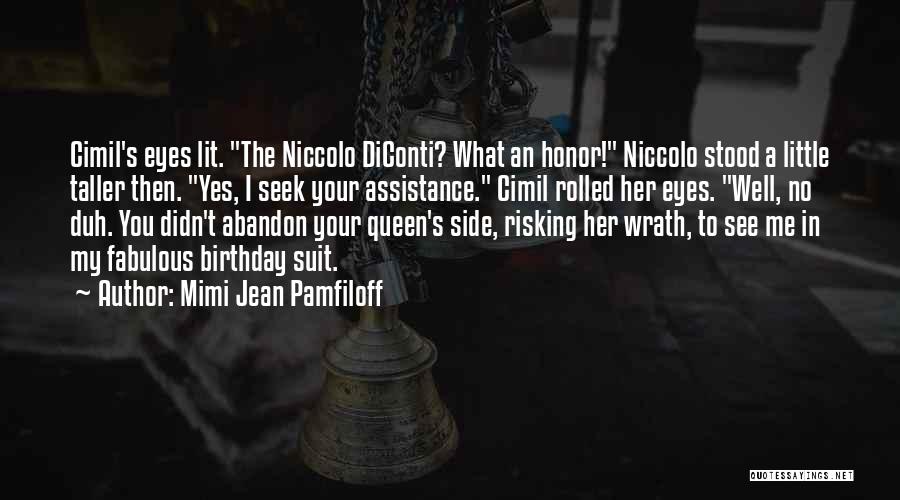Mimi Jean Pamfiloff Quotes: Cimil's Eyes Lit. The Niccolo Diconti? What An Honor! Niccolo Stood A Little Taller Then. Yes, I Seek Your Assistance.