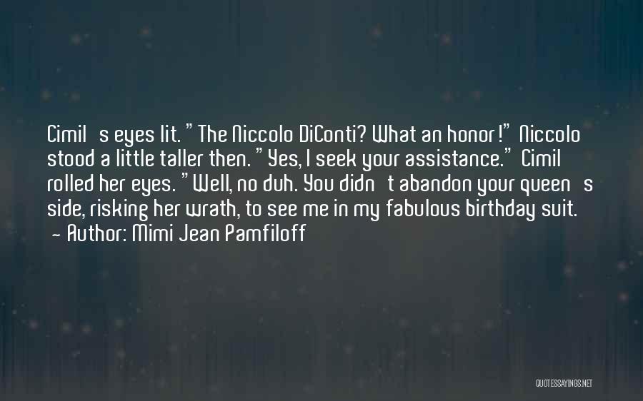 Mimi Jean Pamfiloff Quotes: Cimil's Eyes Lit. The Niccolo Diconti? What An Honor! Niccolo Stood A Little Taller Then. Yes, I Seek Your Assistance.