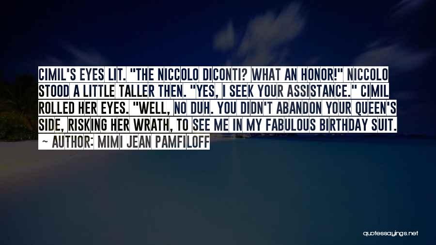 Mimi Jean Pamfiloff Quotes: Cimil's Eyes Lit. The Niccolo Diconti? What An Honor! Niccolo Stood A Little Taller Then. Yes, I Seek Your Assistance.