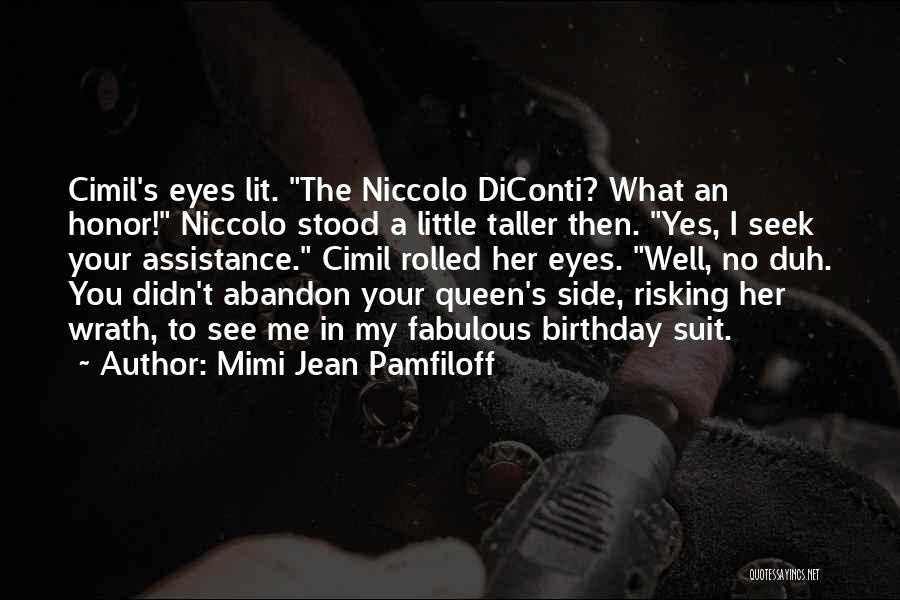 Mimi Jean Pamfiloff Quotes: Cimil's Eyes Lit. The Niccolo Diconti? What An Honor! Niccolo Stood A Little Taller Then. Yes, I Seek Your Assistance.