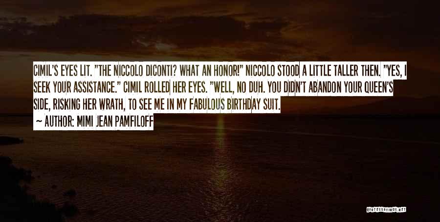 Mimi Jean Pamfiloff Quotes: Cimil's Eyes Lit. The Niccolo Diconti? What An Honor! Niccolo Stood A Little Taller Then. Yes, I Seek Your Assistance.