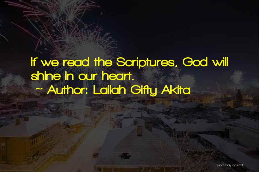 Lailah Gifty Akita Quotes: If We Read The Scriptures, God Will Shine In Our Heart.
