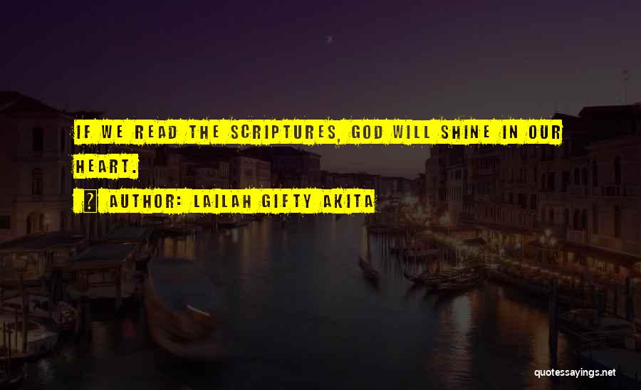 Lailah Gifty Akita Quotes: If We Read The Scriptures, God Will Shine In Our Heart.