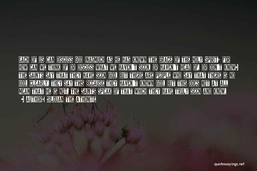 Silouan The Athonite Quotes: Each Of Us Can Discuss God Inasmuch As He Has Known The Grace Of The Holy Spirit; For How Can