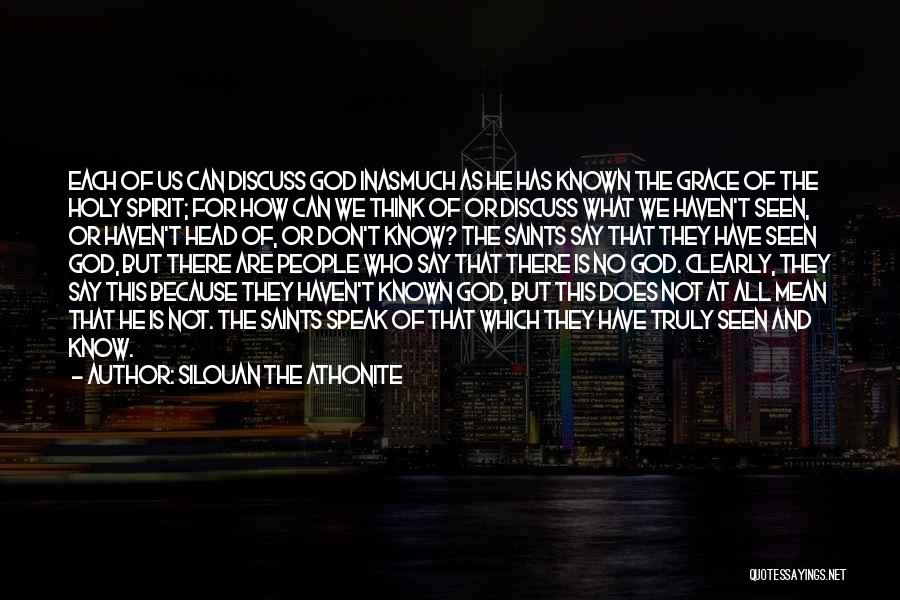 Silouan The Athonite Quotes: Each Of Us Can Discuss God Inasmuch As He Has Known The Grace Of The Holy Spirit; For How Can