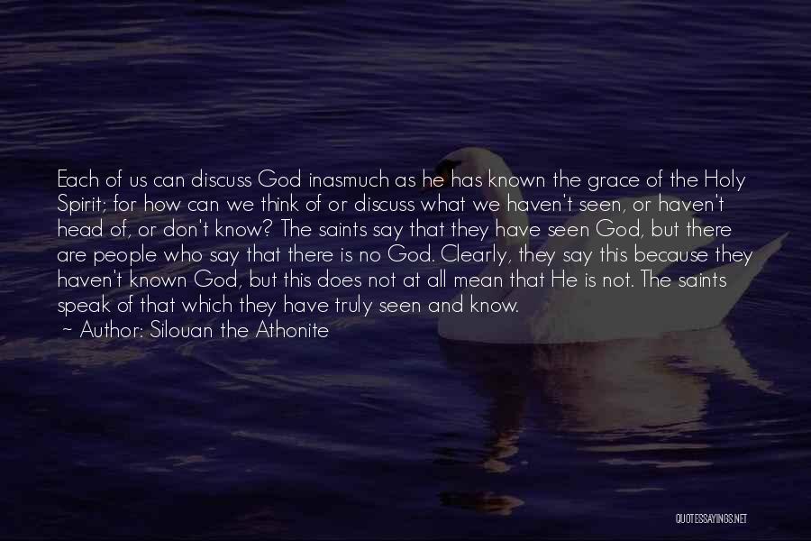 Silouan The Athonite Quotes: Each Of Us Can Discuss God Inasmuch As He Has Known The Grace Of The Holy Spirit; For How Can