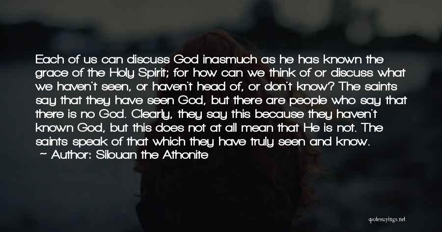 Silouan The Athonite Quotes: Each Of Us Can Discuss God Inasmuch As He Has Known The Grace Of The Holy Spirit; For How Can