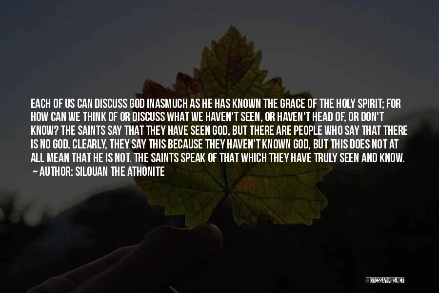 Silouan The Athonite Quotes: Each Of Us Can Discuss God Inasmuch As He Has Known The Grace Of The Holy Spirit; For How Can