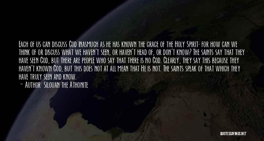 Silouan The Athonite Quotes: Each Of Us Can Discuss God Inasmuch As He Has Known The Grace Of The Holy Spirit; For How Can