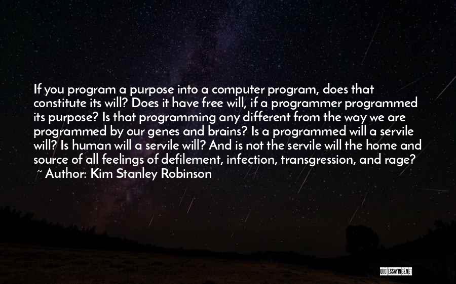 Kim Stanley Robinson Quotes: If You Program A Purpose Into A Computer Program, Does That Constitute Its Will? Does It Have Free Will, If