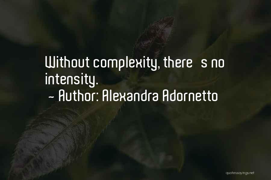 Alexandra Adornetto Quotes: Without Complexity, There's No Intensity.