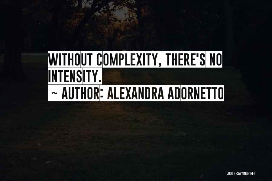 Alexandra Adornetto Quotes: Without Complexity, There's No Intensity.