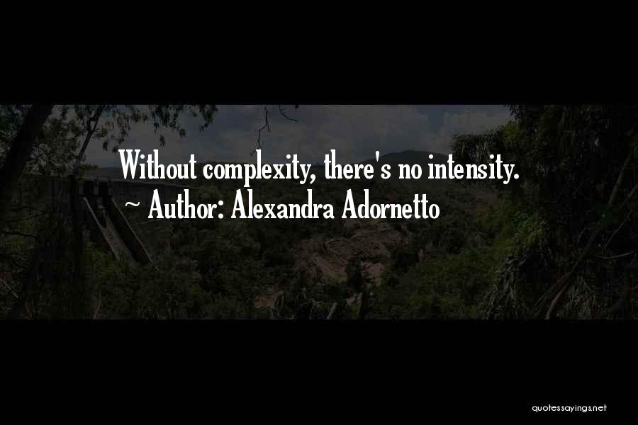 Alexandra Adornetto Quotes: Without Complexity, There's No Intensity.