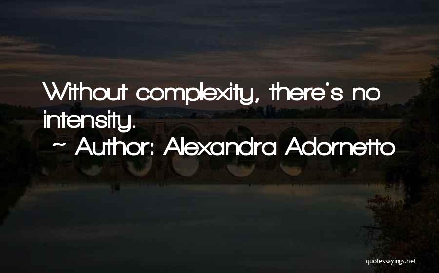 Alexandra Adornetto Quotes: Without Complexity, There's No Intensity.
