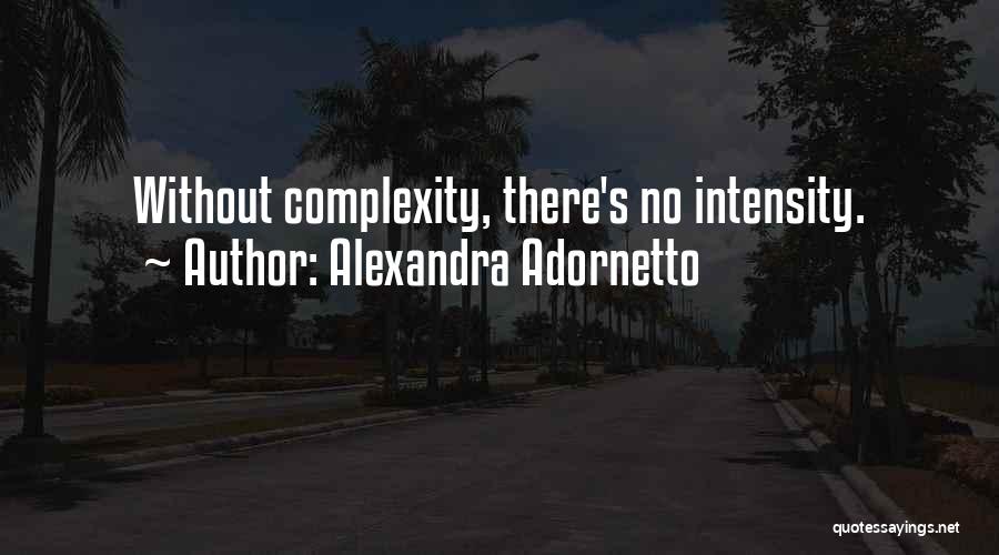 Alexandra Adornetto Quotes: Without Complexity, There's No Intensity.