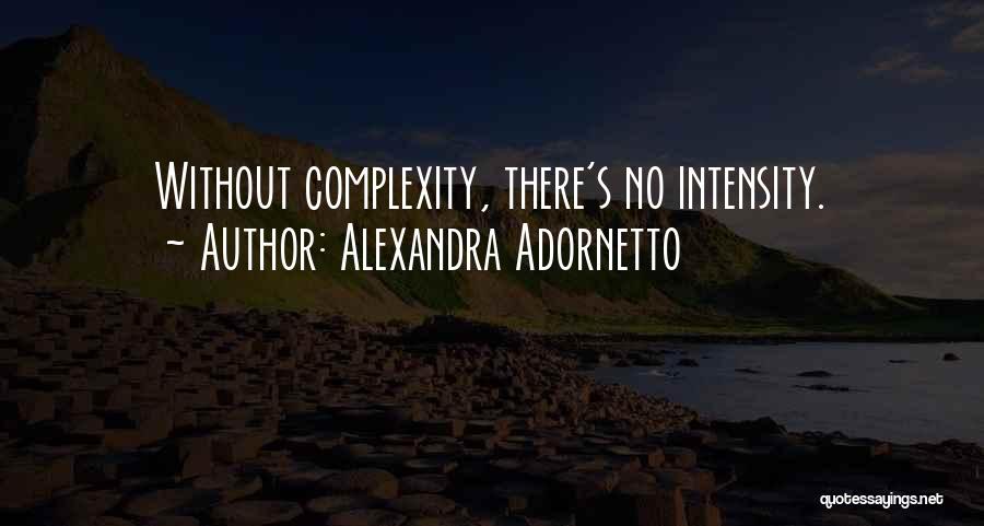 Alexandra Adornetto Quotes: Without Complexity, There's No Intensity.