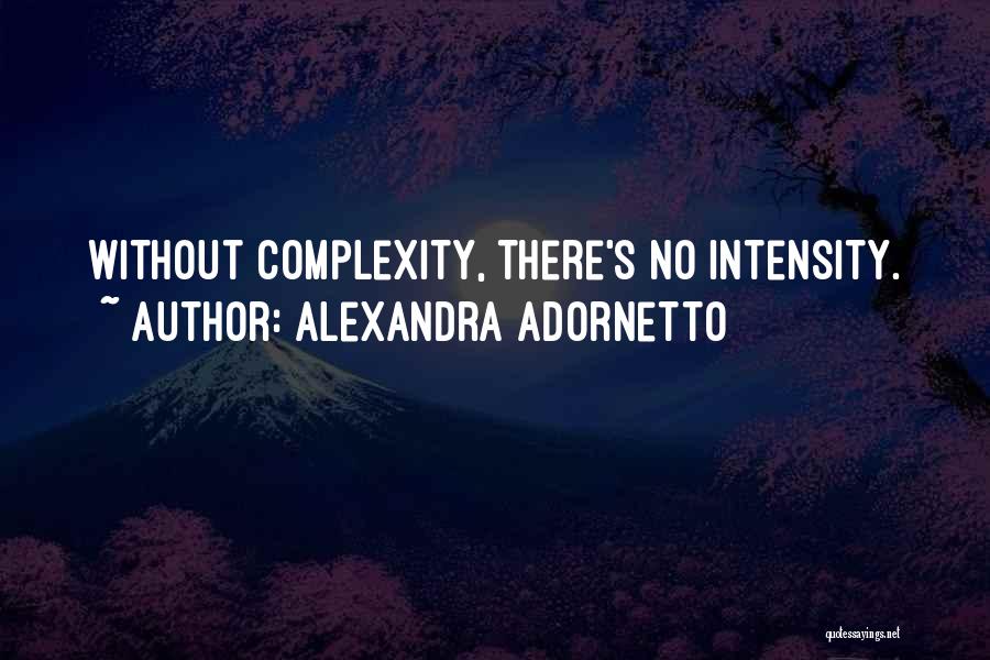 Alexandra Adornetto Quotes: Without Complexity, There's No Intensity.