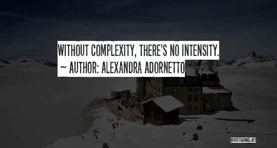 Alexandra Adornetto Quotes: Without Complexity, There's No Intensity.