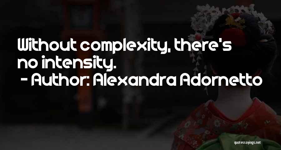 Alexandra Adornetto Quotes: Without Complexity, There's No Intensity.