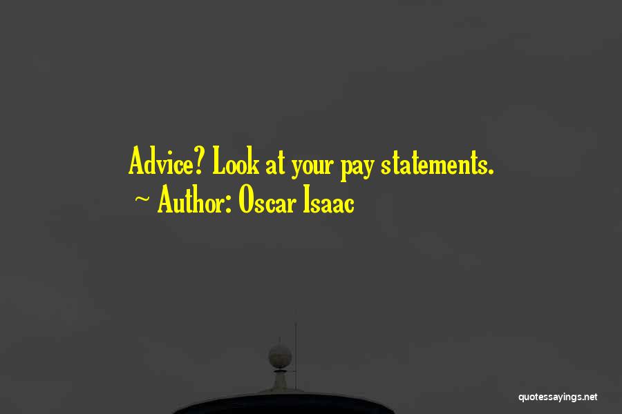 Oscar Isaac Quotes: Advice? Look At Your Pay Statements.