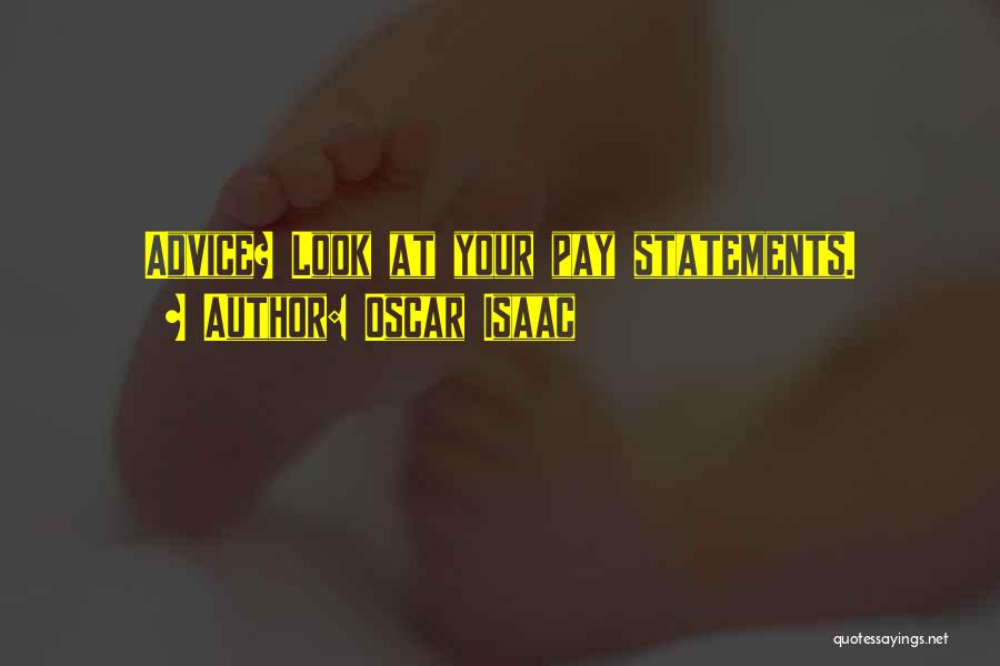Oscar Isaac Quotes: Advice? Look At Your Pay Statements.