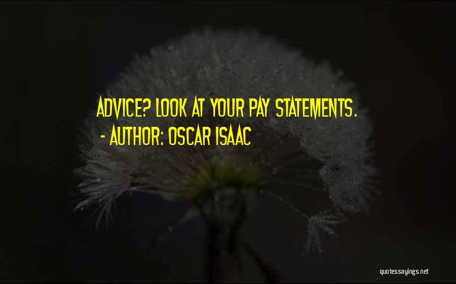 Oscar Isaac Quotes: Advice? Look At Your Pay Statements.
