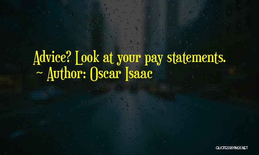 Oscar Isaac Quotes: Advice? Look At Your Pay Statements.