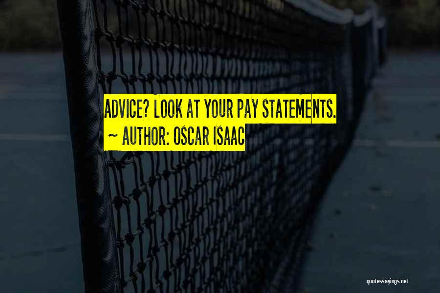 Oscar Isaac Quotes: Advice? Look At Your Pay Statements.