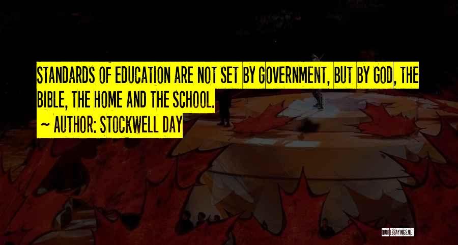 Stockwell Day Quotes: Standards Of Education Are Not Set By Government, But By God, The Bible, The Home And The School.