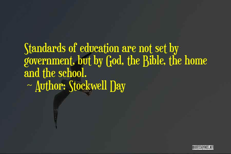 Stockwell Day Quotes: Standards Of Education Are Not Set By Government, But By God, The Bible, The Home And The School.